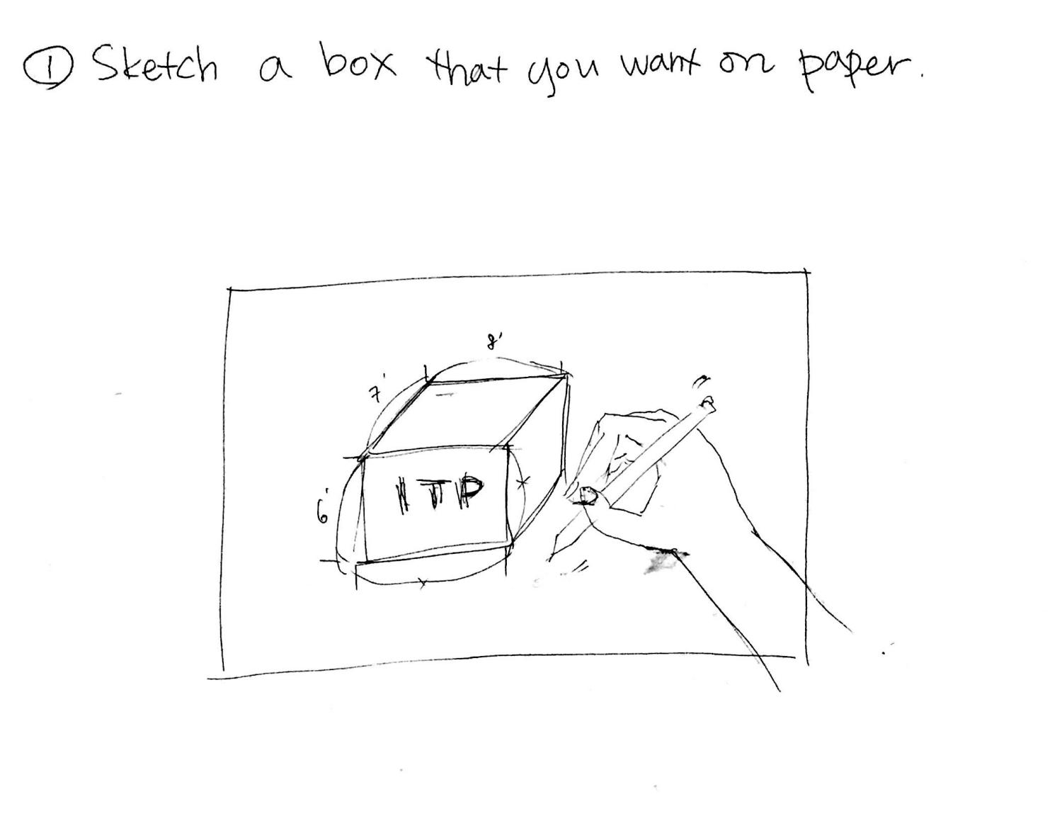 Sketch a box that you want on paper
